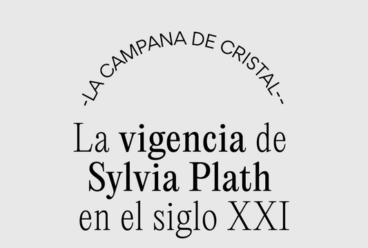 La campana de cristal: la vigencia de Sylvia Plath en el siglo XXI